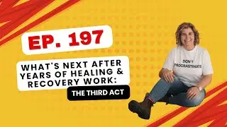 (VIDEO) 197. What's Next After Years of Healing & Recovery Work: The Third Act | DaniSumner.com