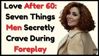 Foreplay After 60: Discover the Hidden Desires of Men!