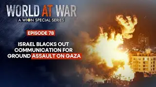 World at War | Israel Blacks out Communication for Gaza as it begins its deadly Ground Offensive