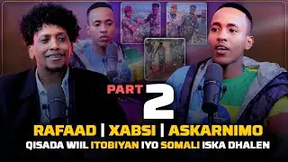 PART 2 :QISADA WIIL ITOBIYAN & SOMALI ISKA DHALEN| RAFAD, XABSI, ASKAR NIMO
