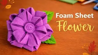 Foam Sheet Flower Making Craft Ideas | Easy DIY Foam Flower Tutorial #flowers #art  @handsandhues