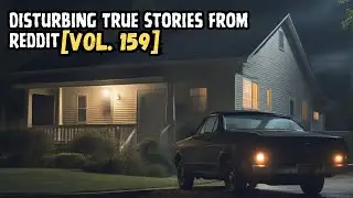 3 Disturbing True Stories From Reddit | Vol. 159