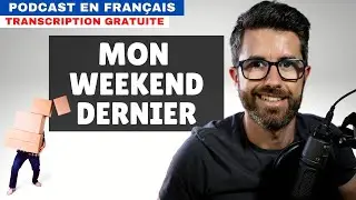 Mon weekend dernier - Compr&eacute;hension orale en fran&ccedil;ais natif avec sous-titres.