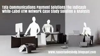 Tata Communications Payment Solutions The Indicash White Label ATM Network Ivey Case Study Solution