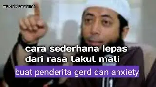 Cara sederhana agar tidak takut mati (gerd dan anxiety) .ust.khalid basalamah