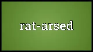 Rat-arsed Meaning
