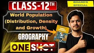 World Population Distribution, Density and Growth | Chapter 2|Geography| Class 12th| One shot💥