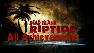 Dead Island: Riptide - All Achievements [HD]