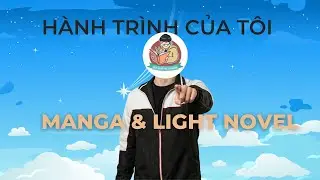 H&Agrave;NH TR&Igrave;NH CỦA T&Ocirc;I ĐỐI VỚI ANIME, MANGA V&Agrave; LIGHT NOVEL