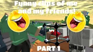 Funny clips of me and my friends! (PART 1)