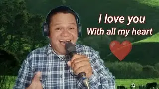 I love you,with all my heart-by Lord Soriano (Cover) Rolan Andog