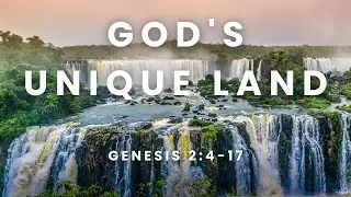 God's Unique Land [ Genesis 2:4-17 ] by Robin Brown