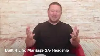 BUILT 4 LIFE - Part 23 - Marriage 2A - Headship - Richard Emms