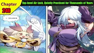 (246) Top-level Air Luck, Quietly Practiced for Thousands of Years  | Manhua Recap