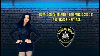 Backstage Money - Ep 003 - How to Survive When the Music Stops: Lexxi Garza-Hartless