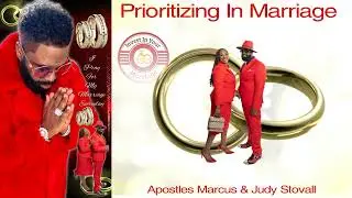 Prioritizing In Marriage by Apostles Marcus & Judy Stovall
