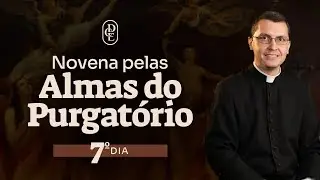 7&ordm; dia - Novena pelas Almas do Purgat&oacute;rio