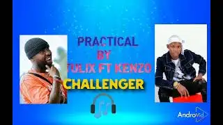 practical challenge  by Tulix ft eddy kenzo💕