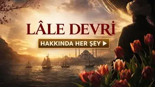 LALE DEVRİ - OSMANLI İMPARATORLUĞU - SİNEMATİK BELGESEL