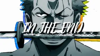 One Piece「AMV」Roronoa Zoro ~ In The End ⚔️