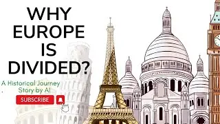 Why is Europe Divided? A Historical Journey (story by AI)