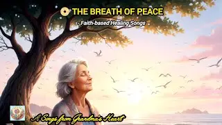 🎶 65-year old grandma own music creation | Title: THE BREATH OF PEACE (A Prayer of Gentle Healing)