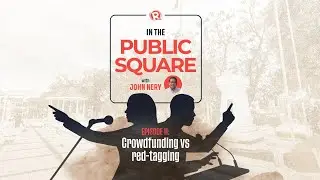In The Public Square with John Nery: Crowdfunding vs red-tagging