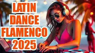 🔥 Latin Dance Flamenco 2025 Mix | Hot Modern Party Music for Youth &ndash; Addictive & Uplifting 💃🕺