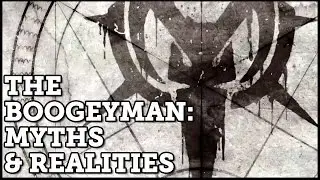 The Boogeyman: Myths & Realities!