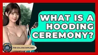 What Is A Hooding Ceremony? - The College Explorer