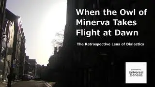 Philosophical Dialogue96:Dialectics:Marx Made the Owl of Minerva Fly at Dawn