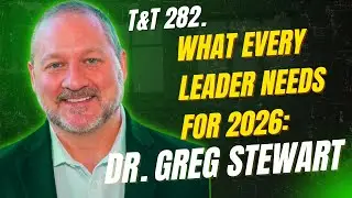 282. What Every Leader Needs for 2026: Dr. Greg Stewart #podcast #leader #leadership #2026 #love
