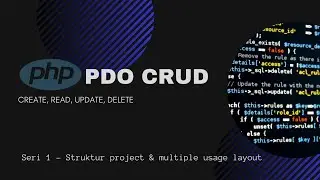 PHP PDO CRUD - Seri 1 (Struktur Project & Multiple Use Layout)
