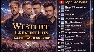 [TANPA IKLAN  -  NONSTOP]  Westlife – Greatest Hits  [CAMP Studio]