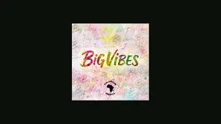 Big Vibes - Pan African Lifestyle [AUDIO]