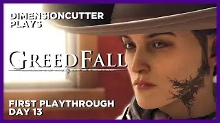 [PC] Out of My Minundhanem | GREEDFALL FIRST PLAYTHROUGH | DAY 13
