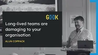 Long-lived teams are damaging to your organisation - Alun Coppack at G[=]K25