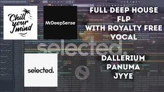 Full Deep House FLP with ROYALTY FREE VOCAL (Dallerium, Panuma, Jyye Style) (Selected)