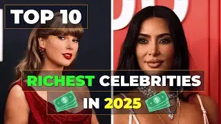 TOP 10 - RICHEST CELEBRITIES OF 2025