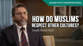 How do Muslims respect other cultures? - Prof Hamza Yusuf