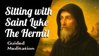 Sitting with Saint Luke The Hermit - A Guided Meditation for letting go of expectations