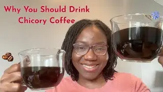Why You Should Drink Chicory Coffee.
