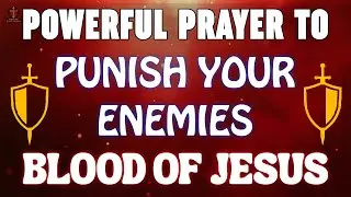 🔥 POWERFUL PRAYER TO PUNISH YOUR ENEMIES | BLOOD OF JESUS PROTECTION & REVENGE PRAYER ⚔️