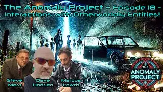 The Anomaly Project Episode 18 - INTERACTIONS WITH OTHERWORLDLY ENTITIES! (with DAVE HODRIEN)