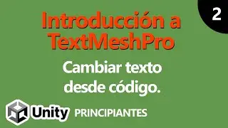 Tutorial Unity 2021 - Text Mesh Pro B&aacute;sico: Escribir desde c&oacute;digo