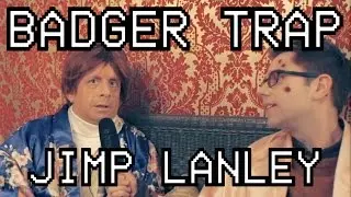 Badger Trap | Episode 5 - Jimp Lanley