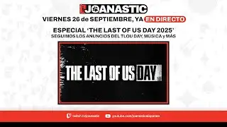 Joanastic al aparato (26/09/2025): ESPECIAL The Last of Us Day 2025