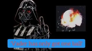 'Vader has only got one ball'