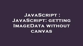 JavaScript : JavaScript: getting ImageData without canvas