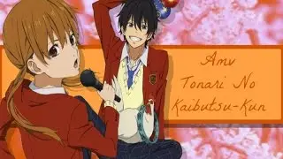 AMV - Tonari No Kaibutsu-Kun